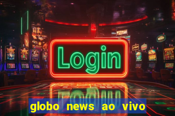 globo news ao vivo mega canais